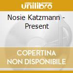 Nosie Katzmann - Present cd musicale di Nosie Katzmann