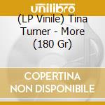 (LP Vinile) Tina Turner - More (180 Gr) lp vinile di Tina Turner