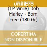 (LP Vinile) Bob Marley - Born Free (180 Gr) lp vinile di Bob Marley