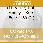 (LP Vinile) Bob Marley - Born Free (180 Gr) vinile