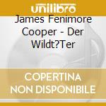 James Fenimore Cooper - Der Wildt?Ter cd musicale di James Fenimore Cooper