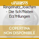 Ringelnatz,Joachim - Die Sch?Nsten Erz?Hlungen cd musicale di Ringelnatz,Joachim