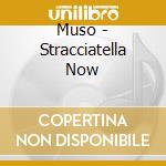 Muso - Stracciatella Now cd musicale di Muso