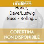 Horler, Dave/Ludwig Nuss - Rolling Down 7Th -Digi- cd