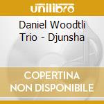 Daniel Woodtli Trio - Djunsha cd