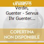 Verdin, Guenter - Servus Ihr Guenter Verdin cd musicale