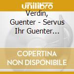 Verdin, Guenter - Servus Ihr Guenter Verdin cd