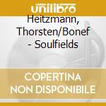 Heitzmann, Thorsten/Bonef - Soulfields cd musicale