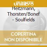 Heitzmann, Thorsten/Bonef - Soulfields cd
