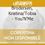Brodersen, Kristina/Tobia - You'N'Me cd musicale