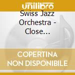 Swiss Jazz Orchestra - Close Encounter cd musicale di Swiss Jazz Orchestra