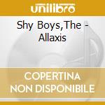 Shy Boys,The - Allaxis cd musicale di Shy Boys,The