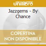 Jazzgems - By Chance cd musicale
