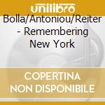 Bolla/Antoniou/Reiter - Remembering New York cd