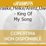 Kraske,Heike/Arenz,Uwe - King Of My Song cd musicale di Kraske,Heike/Arenz,Uwe