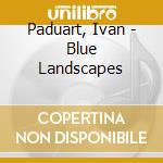 Paduart, Ivan - Blue Landscapes cd