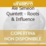Ale Simeon Quintett - Roots & Influence cd musicale di Ale Simeon Quintett