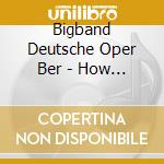Bigband Deutsche Oper Ber - How Long Is Now? cd