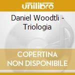 Daniel Woodtli - Triologia cd