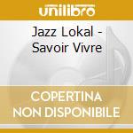 Jazz Lokal - Savoir Vivre cd