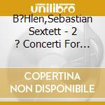 B?Hlen,Sebastian Sextett - 2 ? Concerti For Small Ensemble cd