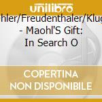 Ohler/Freudenthaler/Klug/ - Maohl'S Gift: In Search O cd musicale