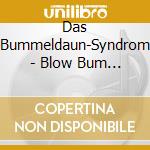 Das Bummeldaun-Syndrom - Blow Bum Bum cd musicale