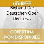 Bigband Der Deutschen Oper Berlin - Premiere cd musicale di Bigband Der Deutschen Oper Berlin