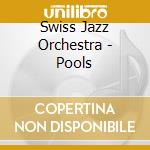 Swiss Jazz Orchestra - Pools
