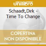 Schaadt,Dirk - Time To Change cd