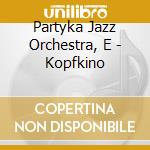 Partyka Jazz Orchestra, E - Kopfkino cd musicale di Partyka Jazz Orchestra, E