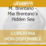 M. Brentano - Mia Brentano's Hidden Sea cd musicale