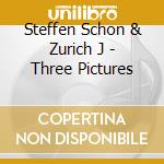 Steffen Schon & Zurich J - Three Pictures cd