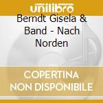 Berndt Gisela & Band - Nach Norden cd