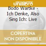 Bodo Wartke - Ich Denke, Also Sing Ich: Live cd musicale di Bodo Wartke