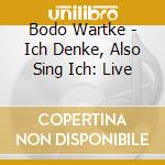 Bodo Wartke - Ich Denke, Also Sing Ich: Live cd