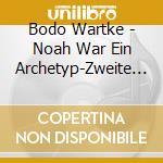 Bodo Wartke - Noah War Ein Archetyp-Zweite Fassung (2 Cd) cd