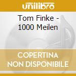 Tom Finke - 1000 Meilen cd musicale di Finke Tommy