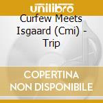 Curfew Meets Isgaard (Cmi) - Trip cd