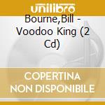 Bourne,Bill - Voodoo King (2 Cd) cd