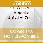 Cd Wissen - Amerika Aufstieg Zur Weltmacht - No 1 Vom Buergerkrieg Bis Vietnam cd
