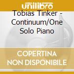 Tobias Tinker - Continuum/One Solo Piano cd musicale di Tobias Tinker