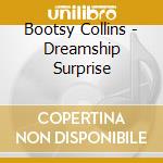 Bootsy Collins - Dreamship Surprise cd
