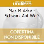 Max Mutzke - Schwarz Auf Wei? cd musicale di Max Mutzke