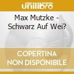 Max Mutzke - Schwarz Auf Wei? cd