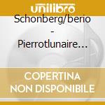 Schonberg/berio - Pierrotlunaire + Jazz/folk Song cd musicale di Schonberg/berio