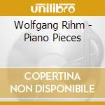Wolfgang Rihm - Piano Pieces cd musicale di Wolfgang Rihm