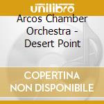 Arcos Chamber Orchestra - Desert Point cd