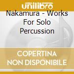 Nakamura - Works For Solo Percussion cd