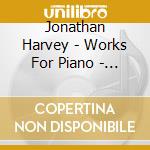 Jonathan Harvey - Works For Piano - Works For Flute And Piano cd